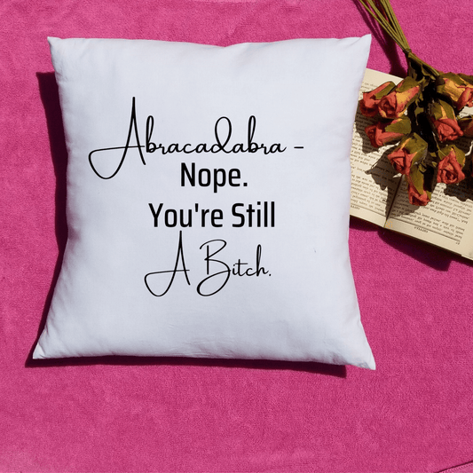Abracadabra Nope You're Still A Bitch Couch Pillow Case | Funny Throw Pillow Cover with Sarcastic Quote | Decorative Pillow For Housewarming - Mervyns